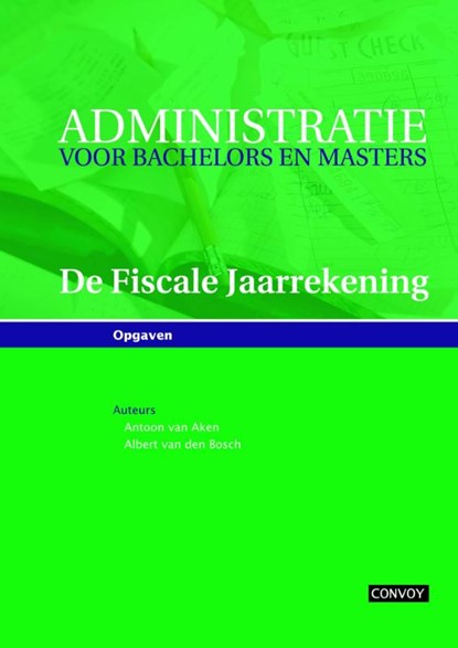 De Fiscale Jaarrekening Opgavenboek, Administratie voor Bachelors en Masters, A.J. van Aken ; A.G.M. van den Bosch - Paperback - 9789491725111