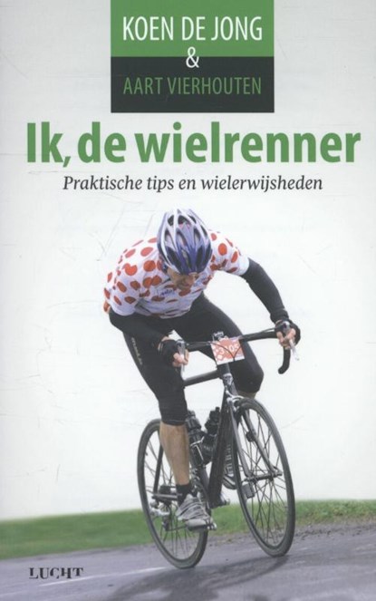Ik, de wielrenner, Koen de Jong ; Aart Vierhouten - Paperback - 9789491729010