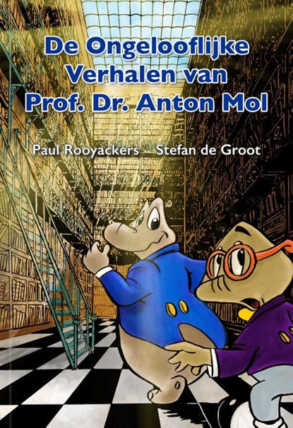 De Ongelooflijke Verhalen van Prof. Dr. Anton Mol, Paul Rooyackers ; Stefan de Groot - Paperback - 9789491733239