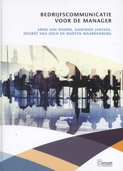 Bedrijfscommunicatie voor de manager, Arno van Doorn ; Godfried Janssen ; Desiree van Osch ; Marten Waardenburg - Gebonden - 9789491743009