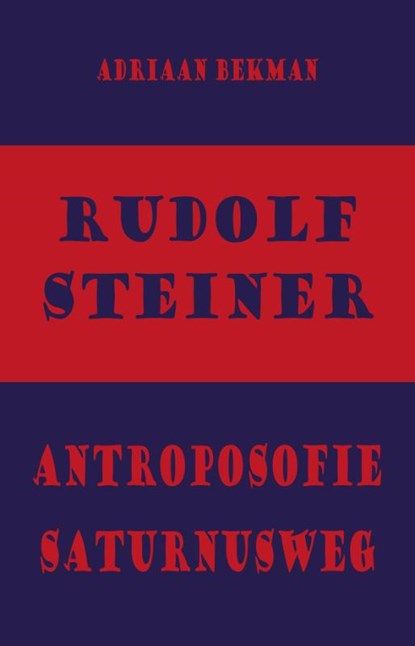 Rudolf Steiner - antroposofie - Saturnusweg, Adriaan Bekman - Paperback - 9789491748400