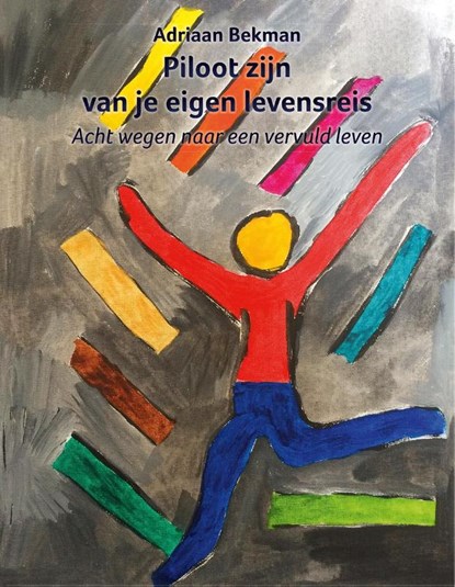 Piloot zijn van je eigen levensreis, Adriaan Bekman - Paperback - 9789491748554