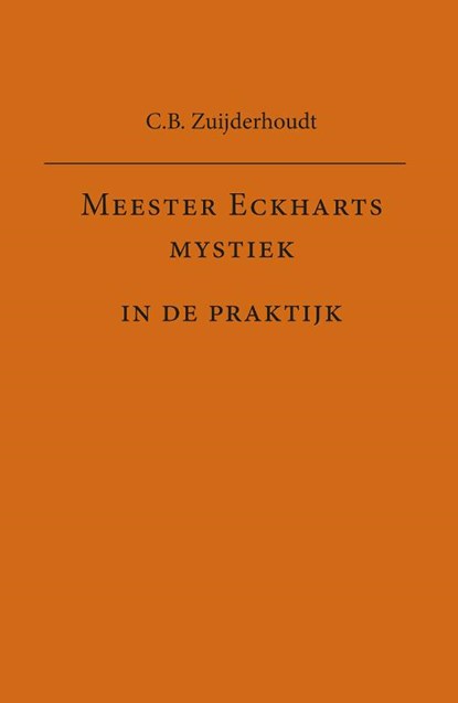 Meester Eckharts mystiek in de praktijk, C.B. Zuijderhoudt - Paperback - 9789491748660