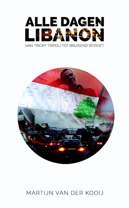 Alle dagen Libanon, Martijn Van der Kooij - Ebook - 9789491757396