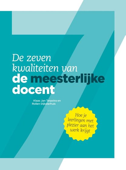 De zeven kwaliteiten van de meesterlijke docent, Klaas Jan Terpstra ; Rolien Dijksterhuis - Paperback - 9789491757815