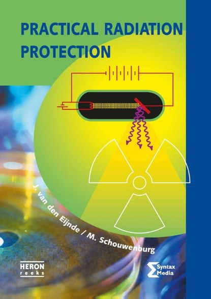 Practical radiation protection, J. van den Eijnde ; M. Schouwenburg - Paperback - 9789491764011
