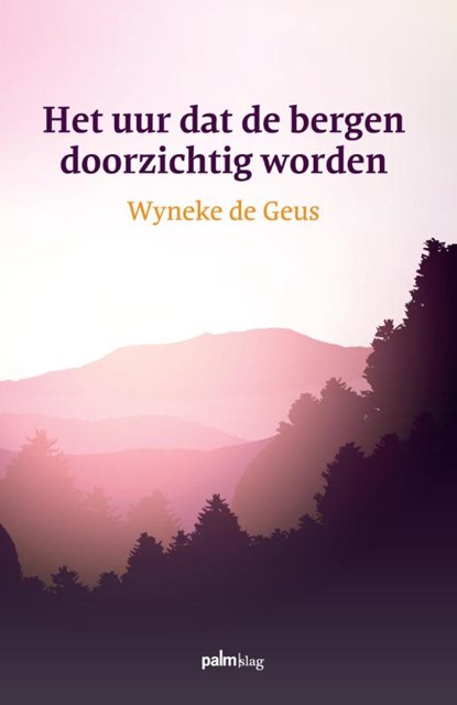 Het uur dat de bergen doorzichtig worden, Wyneke de Geus - Paperback - 9789491773440
