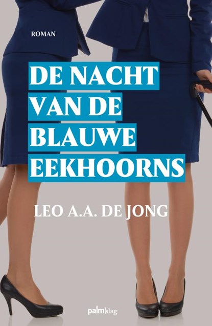 De nacht van de blauwe eekhoorns, Leo A.A. de Jong - Paperback - 9789491773907