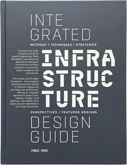 Integrated Infrastructure Design Guide, Leo Bus ; Hans de Boer ; Marian Bosch-Rekveldt ; Roberto Cavallo ; Yawei Chen ; Nicolò Chierichetti ; Maurice Harteveld ; Marcel Hertogh ; Fransje Hooimeijer ; Stijn Joosten ; Kees Maat ; Cong Mai Van ; Walter Manshanden ; Jan Nederveen ; Sander van Nederveen ; Rob Nieuwkamer ; Anne Loes Nillesen ;  - Gebonden - 9789491789489