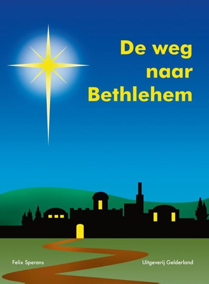 De weg naar Bethlehem, Felix Sperans - Paperback - 9789491826436