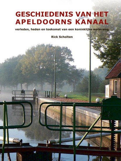 Geschiedenis van het Apeldoorns Kanaal, Rick Scholten - Gebonden - 9789491826528