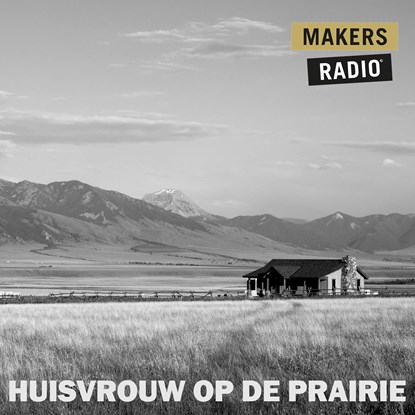 Huisvrouw op de prairie, MakersRadio - Luisterboek MP3 - 9789491833748