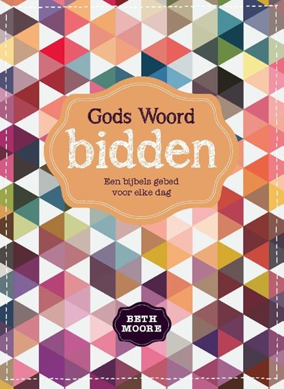 Gods Woord bidden, Beth Moore - Gebonden - 9789491844867