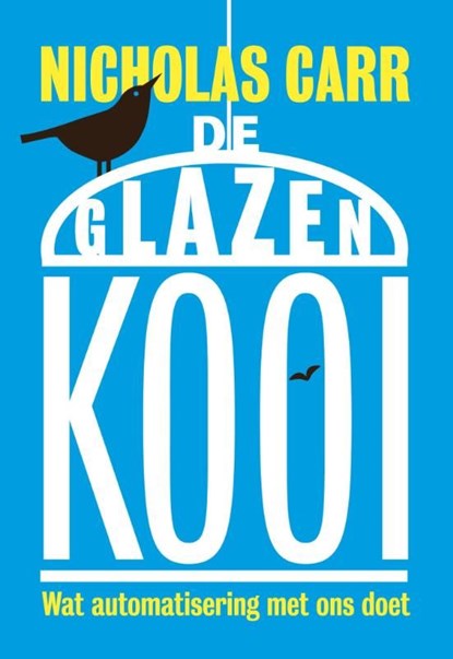 De glazen kooi, Nicholas Carr - Ebook - 9789491845413