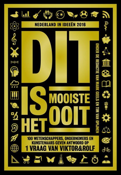 Dit is het mooiste ooit, Viktor&Rolf ; Dick Swaab ; André Kuipers ; Diederik Jekel ; Micha Wertheim ; Heleen Dupuis ; Lavinia Meijer ; Job Cohen ; Karin Swerink ; Gustaaf Peek ; Toon Tellegen ; Ben Tiggelaar - Paperback - 9789491845529