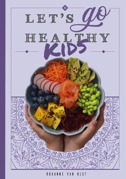 Let's go healthy kids, Roxanne van Olst - Gebonden - 9789491863684