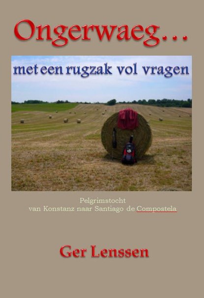 Ongerwaeg... met een rugzak vol vragen, Ger Lenssen - Paperback - 9789491872464