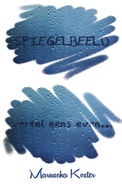 Spiegelbeeld, vertel eens even..., Maruscha Koster - Paperback - 9789491897153