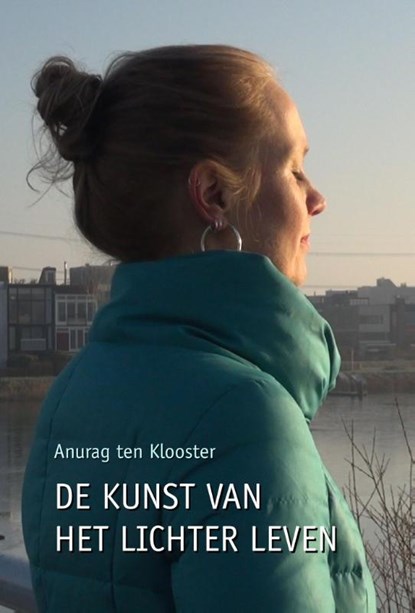 De kunst van het lichter leven, Anurag ten Klooster - Paperback - 9789491897382