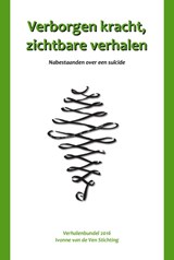Verborgen kracht, zichtbare verhalen - Ivonne van de Ven Stichting - 9789491897825