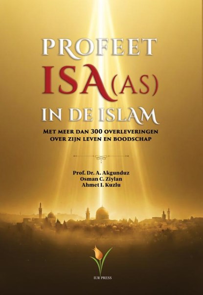 Profeet Isa (as) in de Islam, Ahmed Akgündüz - Paperback - 9789491898525