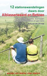12 stationswandelingen dwars door Alblasserwaard en Betuwe - Bart van der Schagt - 9789491899690