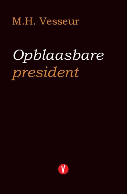 Opblaasbare president, M.H. Vesseur - Paperback - 9789491908255