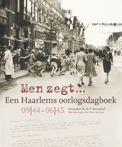 Men zegt... Een Haarlems oorlogsdagboek 09|44 - 06|45, Gerardus M.H.T. Straathof - Paperback - 9789491936166