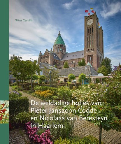 De weldadige hofjes van Pieter Janszoon Codde en Nicolaas van Beresteyn in Haarlem, Wim Cerutti - Gebonden - 9789491936241