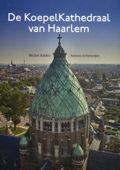 De KoepelKathedraal van Haarlem, Michel Bakker ; Antoon Erftemeijer - Gebonden - 9789491936272