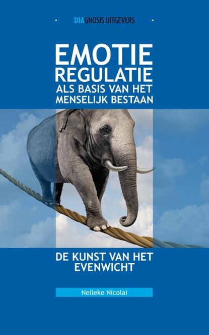 Emotieregulatie als basis van het menselijk bestaan, Nelleke Nicolai - Gebonden - 9789491969126