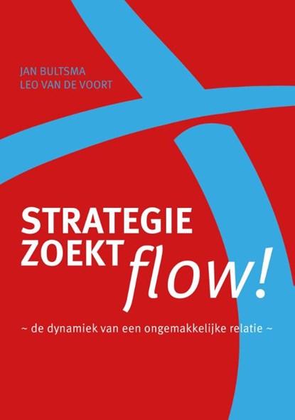 Strategie zoekt flow!, Jan Bultsma ; Leo van de Voort - Paperback - 9789492004147
