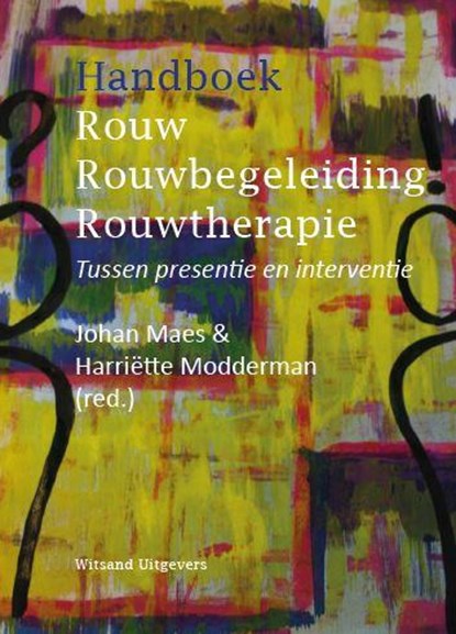Handboek rouw, rouwbegeleiding, rouwtherapie, Johan Maes ; Harriette Modderman - Gebonden - 9789492011039