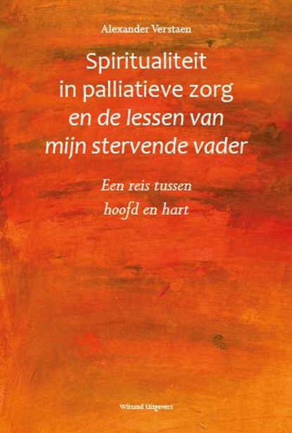 Spiritualiteit in palliatieve zorg en de lessen van mijn stervende vader, Alexander Verstaen - Paperback - 9789492011879