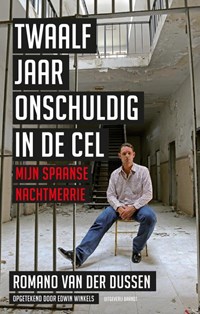 Twaalf jaar onschuldig in de cel | Romano van der Dussen ; Edwin Winkels | 