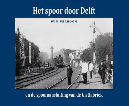 Het spoor door Delft, Wim Verboom - Gebonden - 9789492040831