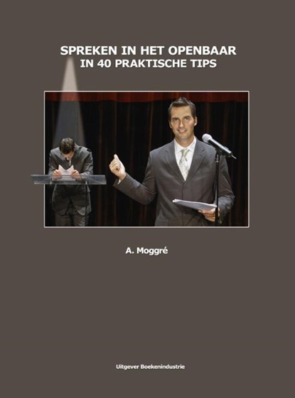 Spreken in het openbaar in 40 praktische tips, Adrie Moggré - Gebonden - 9789492046031