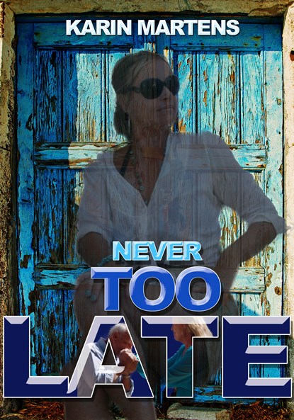 Never too late, Karin Martens ; Boekenindustrie vof - Ebook - 9789492046055