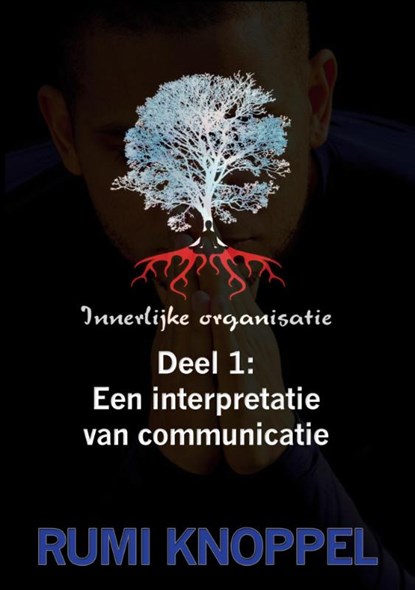 Innerlijke Organisatie, deel 1: een interpretatie van communicatie, Rumi Knoppel - Paperback - 9789492046208