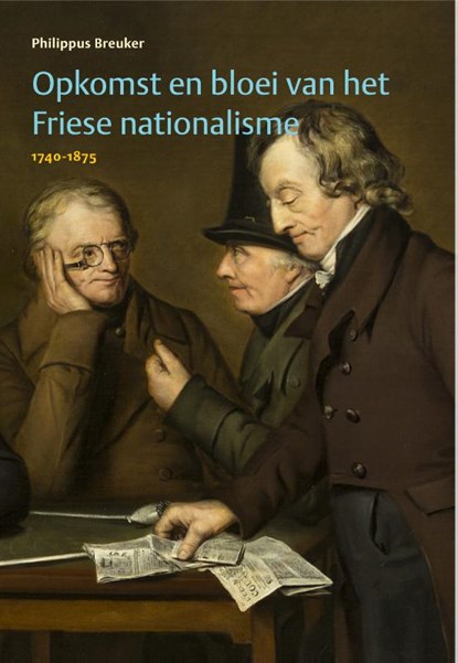 Opkomst en bloei van het Friese nationalisme, 1740-1875, Philippus Breuker - Gebonden - 9789492052049