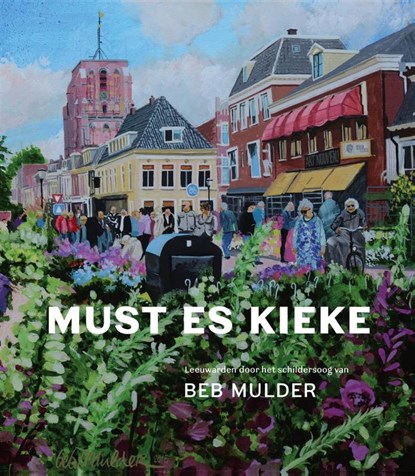 Must es kieke, Beb Mulder ; Pieter de Groot ; Anne Feddema - Gebonden - 9789492052476