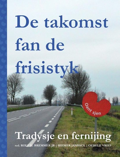 DE TAKOMST FAN DE FRISISTYK - Tradysje en fernijing, Rolf Bremmer ; Oebele Vries ; Janssen Riemer - Paperback - 9789492052643