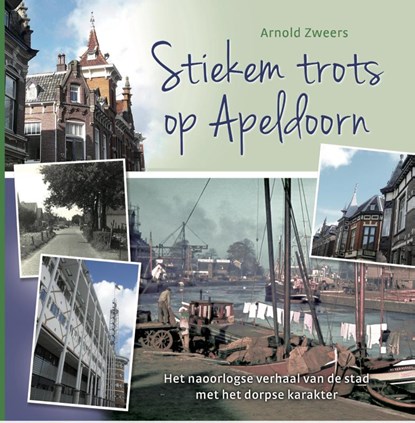 Stiekem trots op Apeldoorn, Arnold Zweers - Gebonden - 9789492055460
