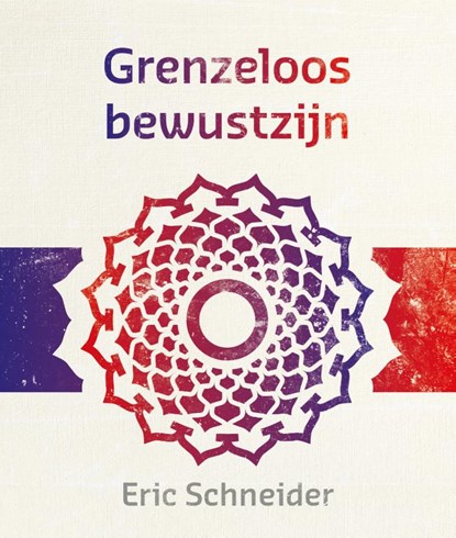 Grenzeloos bewustzijn, Eric Schneider - Paperback - 9789492066282