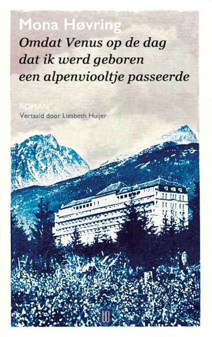 Omdat Venus op de dag dat ik werd geboren een alpenviooltje passeerde, Mona Høvring - Paperback - 9789492068699