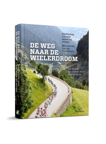 De ware weg naar de wielerdroom, Tim Wellens ; Paul van den Bosch ; Wim Van Hoolst - Gebonden - 9789492081872