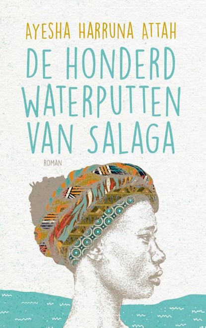 De honderd waterputten van Salaga, Ayesha Harruna Attah - Gebonden - 9789492086846