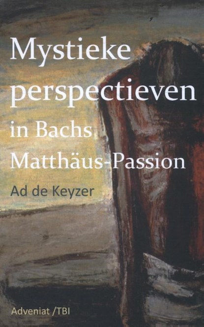 Mystieke perspectieven in Bach's Matthäus Passion, Ad de Keyzer - Paperback - 9789492093547