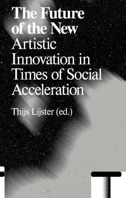The Future of the New, Thijs Lijster ; Franco Bifo Berardi ; Boris Groys ; Benjamin Noys - Paperback - 9789492095589