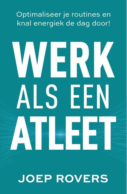 Werk als een atleet, Joep Rovers - Paperback - 9789492107756